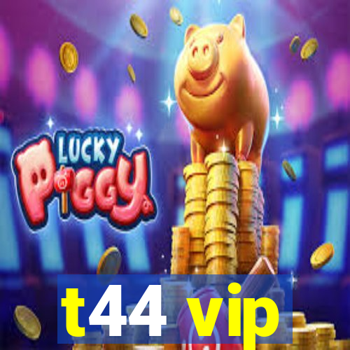 t44 vip